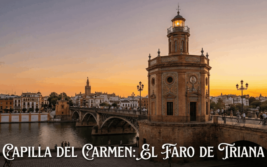 La Capilla del Carmen: El Faro Mariano de Triana